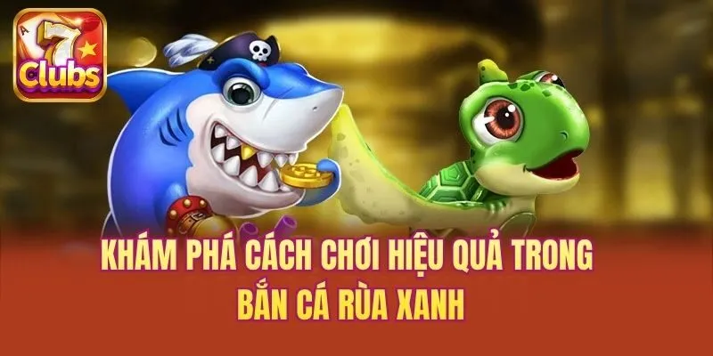 Khám phá cách chơi hiệu quả trong bắn cá Rùa Xanh