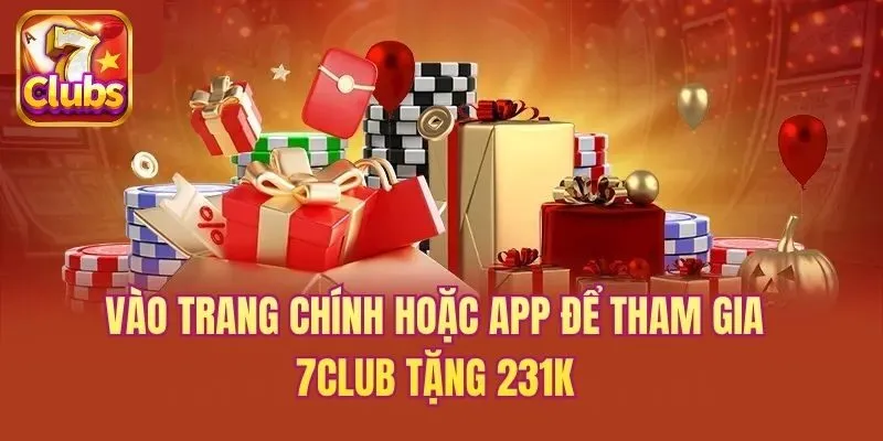 Vào trang chính hoặc app để tham gia 7club tặng 231K